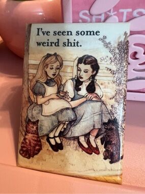 I’ve Seen Some Weird Sh*t Alice In Wonderland Dorothy Wizard Oz Funny 2x3 Magnet